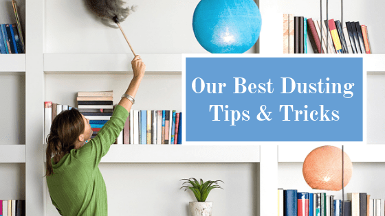 Our Best Dusting Tips & Tricks