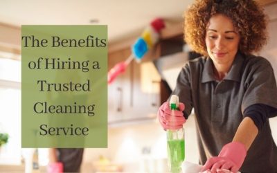 The Benefits of Hiring a Trusted Cleaning Service
