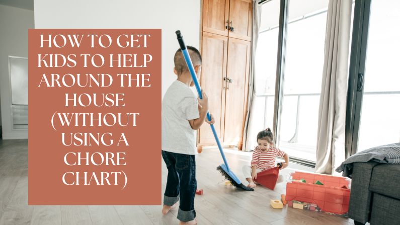 How to Get Kids to Help Around the House (Without Using a Chore Chart)