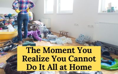 The Moment You Realize You Cannot Do It All at Home